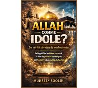 Allah comme idole ? La vérité derrière le malentendu: Démystifier les idées reçues à l'aide de preuves coraniques, de l'histoire et de la réalité du Tawhid en islam