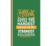 Allah Gives The Hardest Battles To His Strongest Soldiers : A5 Islamic Gratitude Sabr Shukr Journal Lined Notebook For Those Who Love To Write And ... Muslim Men, Women, Girls And Boys Of All Ages