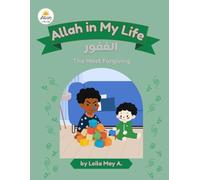 Allah in My Life: Al-Ghafoor (The Most Forgiving): Allah in My Life: Al-Ghafoor (The Most Forgiving) - A Heartwarming Islamic Children’s Story About Forgiveness, Family, and Faith