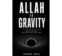 Allah Is Gravity: Allah Is the Curvature. About the Other Gods, I Have No Idea.