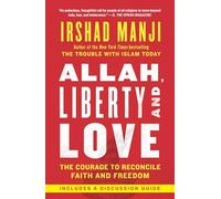 Allah, Liberty and Love: The Courage to Reconcile Faith and Freedom