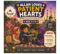 Allah Loves Patient Hearts: Learning the Beautiful Names of Allah Children's Educational Islamic Book 3