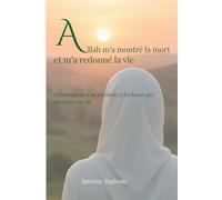 Allah m'a montré la mort et m'a redonné la vie