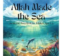 Allah Made the Sea: An Islamic Story Book for Toddlers Ages 1-3 (Allah Made Everything Series)