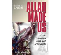 Allah Made Us: Sexual Outlaws in an Islamic African City: 03 (New Directions in Ethnography)