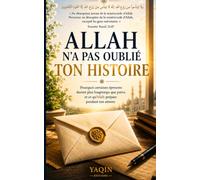 ALLAH N'A PAS OUBLIE TON HISTOIRE: Pourquoi certaines épreuves durent plus longtemps que prévu et ce qu'Allah prépare pendant ton attente: 1 (YAQIN EDITIONS)