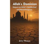 Allah’s Dominion: Impact on Islam’s Intellectual and Moral Progress