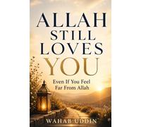 Allah Still Loves You: Even If You Feel Far From Allah