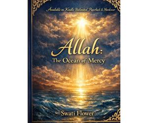 Allah: The Ocean of Mercy: A Dialogue Beyond Fear, Judgment, and Misunderstanding (Dialogues of Light: Exploring the Qur’an, Heart by Heart)