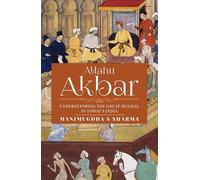 Allahu Akbar: Understanding the Great Mughal in Today's India