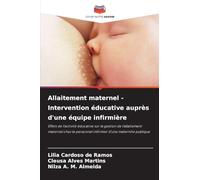 Allaitement maternel - Intervention éducative auprès d'une équipe infirmière: Effets de l'activité éducative sur la gestion de l'allaitement maternel ... personnel infirmier d'une maternité publique