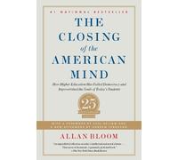 The Closing of the American Mind: How Higher Education Has Failed Democracy and Impoverished the Souls of Today's Students