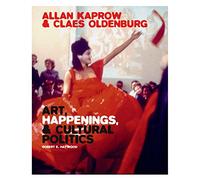 Allan Kaprow and Claes Oldenburg: Art, Happenings, and Cultural Politics