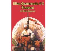 Allan Quatermain #8: Finished: An Allan Quatermain Adventure of War, Prophecy, and Imperial Conflict