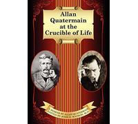 Allan Quatermain at the Crucible of Life