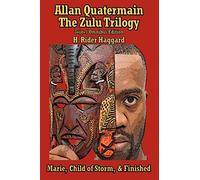 Allan Quatermain: the Zulu Trilogy: Marie, Child of Storm, & Finished
