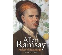 Allan Ramsay: Makar of Edinburgh
