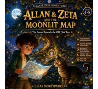 Allan & Zeta and the Moonlit Map: The Secret Beneath the Old Oak Tree (Allan & Zeta Adventures)