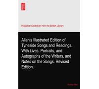 Allan's Illustrated Edition of Tyneside Songs and Readings. With Lives, Portraits, and Autographs of the Writers, and Notes on the Songs. Revised Edition.