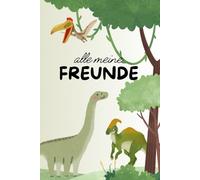 “Alle meine Freunde” Freundebuch Dinosaurier - Freundschaftsbuch für bis zu 20 Freunde mit süßem Dino Design: Mit extra Seiten für Geburtstage und Erinnerungen