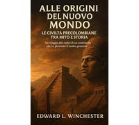 Alle Origini del Nuovo Mondo: Le Civiltà Precolombiane tra Mito e Storia