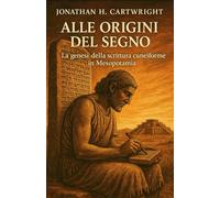Alle Origini del Segno: La genesi della scrittura cuneiforme in Mesopotamia