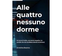 Alle quattro nessuno dorme: Un turno di notte, una morte sospetta, tre cartelle che non avrebbero dovuto incontrarsi