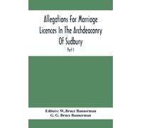 Allegations For Marriage Licences In The Archdeaconry Of Sudbury, In The County Of Suffolk During The Year 1684 To 1754 (Part I)