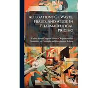 Allegations Of Waste, Fraud, And Abuse In Pharmaceutical Pricing