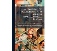 Allegations Of Waste, Fraud, And Abuse In Pharmaceutical Pricing