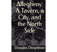 Allegheny: A Tavern, a City, and the North Side