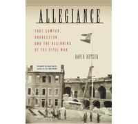 Allegiance: Fort Sumter, Charleston, and the Beginning of the Civil War