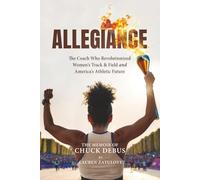 Allegiance: The Coach Who Revolutionized Women’s Track & Field and America’s Athletic Future