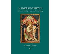 Allegorizing History: The Venerable Bede, Figural Exegesis and Historical Theory