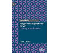 Allegory in Enlightenment Britain: Literary Abominations