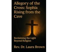 Allegory of the Cross: Sophia Rising from the Cave