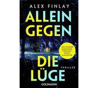 Allein gegen die Lüge: Thriller - »Ein wahrer Ausnahmethriller!« Karin Slaughter