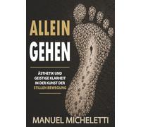 Allein Gehen: Ästhetik und geistige Klarheit in der Kunst der stillen Bewegung