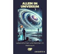 Allein im Universum: Lebensformen und Zeichen im Weltraum: 5 (Kosmisch Horizonte : Eine Reise hinein Die Tiefen der Universum)