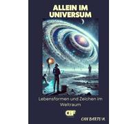 Allein im Universum: Lebensformen und Zeichen im Weltraum (Kosmisch Horizonte : Eine Reise hinein Die Tiefen der Universum)