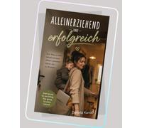 Alleinerziehend - und erfolgreich: Wie du Beruf, Kinder und dich selbst unter einen Hut bekommst