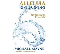 Alleluia is Our Song: Reflections on Eastertide