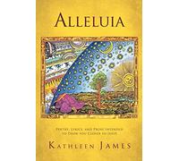 Alleluia: Poetry, Lyrics and Prose Intended to Draw You Closer to Jesus