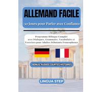Allemand Facile: 30 Jours pour Parler avec Confiance: Programme Bilingue Complet avec Dialogues, Grammaire, Vocabulaire et Exercices pour Adultes Débutants Francophones