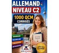 Allemand Niveau C2: 1 000 QCM corrigés | Cahier d'entraînement pour atteindre la maîtrise quasi-native de l'allemand | Vocabulaire, grammaire, conjugaison, orthographe | CECRL