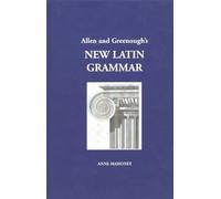 Allen and Greenough's New Latin Grammar: For Schools and Colleges : Founded on Comparative Grammar