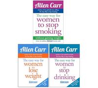 Allen Carr Easyway Collection 3 Books Set (The Easy Way for Women to Stop Smoking, Women to Lose Weight & Women to Stop Drinking)