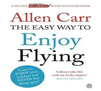 Allen Carr The Easy Way to Enjoy Flying : The life-changing guide to cure Allen Carr Multicolor