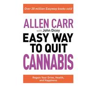 Allen Carr: The Easy Way to Quit Cannabis: Regain your drive, health and happiness (Allen Carr's Easyway, 32)