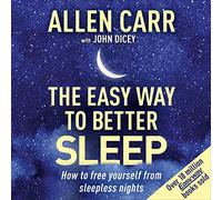 Allen Carr's Easy Way to Better Sleep: How to Free Yourself from Sleepless Nights